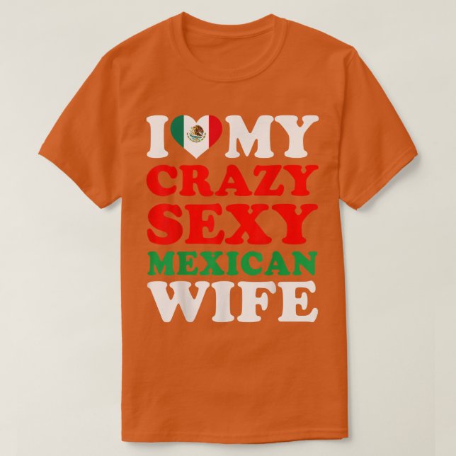 I love My Crazy Sey Meican Wife Meico Husband Gift T-Shirt (Design Front)