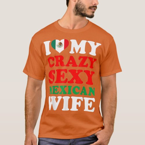 I love My Crazy Sey Meican Wife Meico Husband Gift T_Shirt