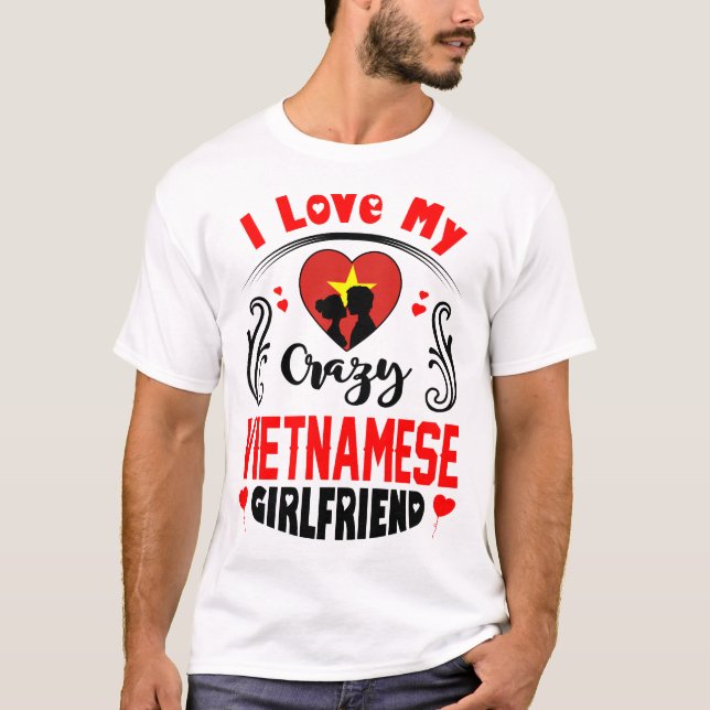 I Love My Crazy Vietnamese Girlfriend Valentine T-Shirt (Front)