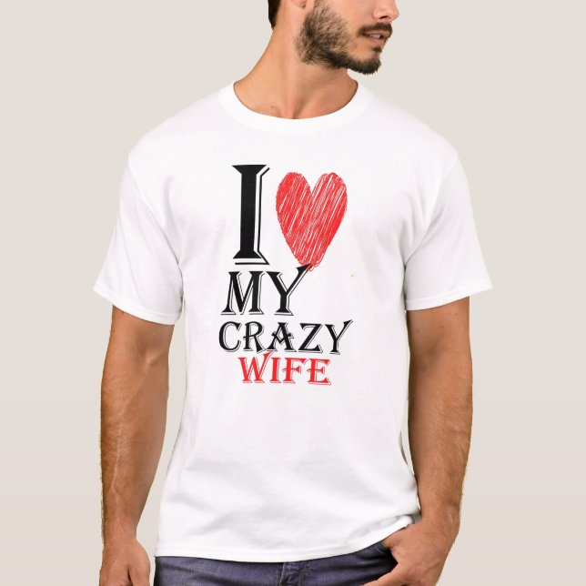 I Love My Crazy Wife purview with Red Cute Heart T-Shirt (Front)