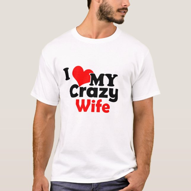 I love my crazy wife T-Shirt (Front)