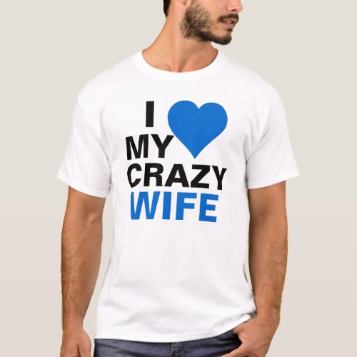 I Love My Crazy Wife T_Shirt