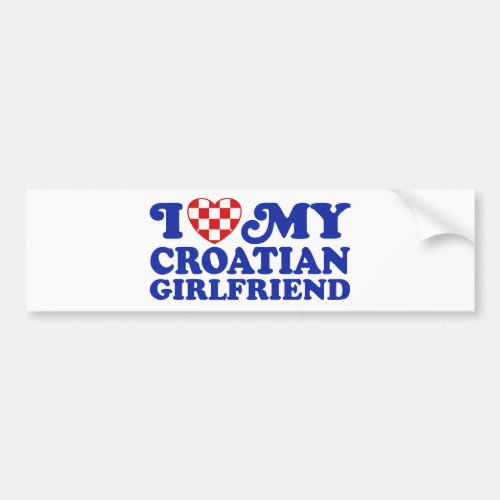 I Love My Croatian Girlfriend Bumper Sticker