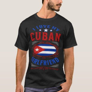 I love my Cuban girlfriend T-Shirt