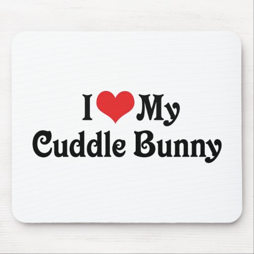 I Love My Cuddle Bunny Mouse Pad