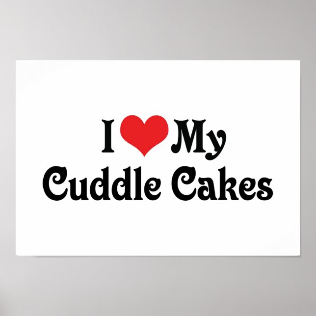 I Love My Cuddle Cakes Poster (Front)