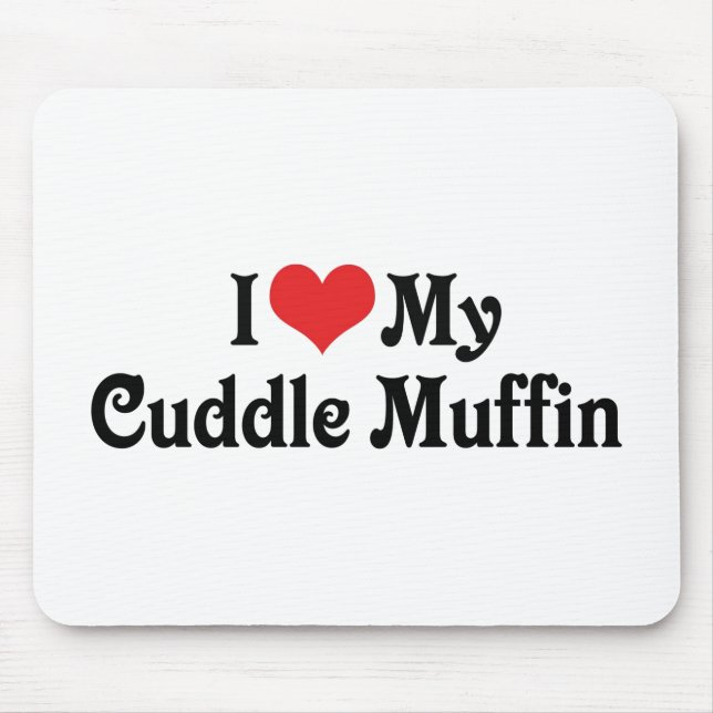 I Love My Cuddle Muffin Mouse Pad (Front)