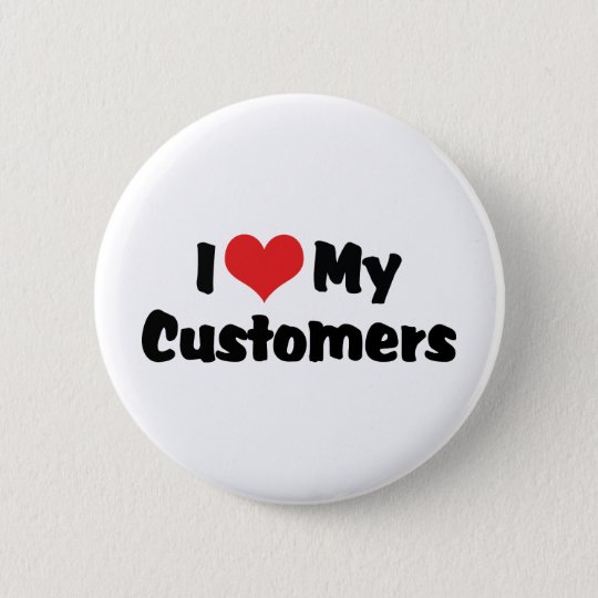 I Love My Customers Pinback Button