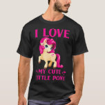 I love my cute little pony  T-Shirt