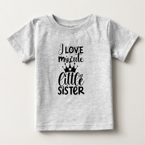 I love my cute sister baby T_Shirt