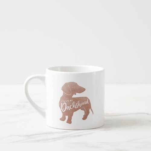 I love my Dachshund Doxie Teckel Wiener Espresso Cup