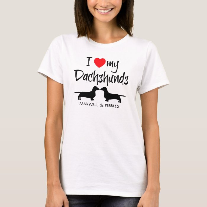 I Love My Dachshunds TShirt Zazzle