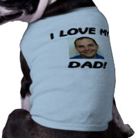 I LOVE MY DAD! ADD YOUR OWN PHOTO! SHIRT