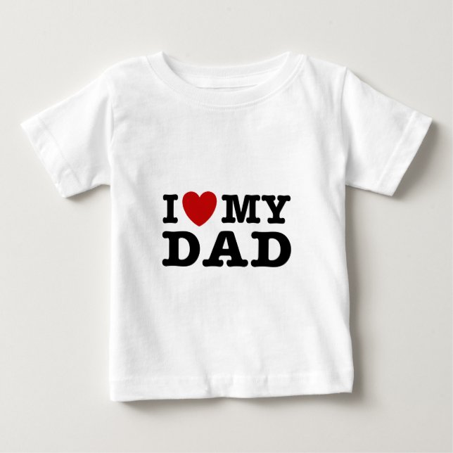I love My Dad Baby T-Shirt (Front)