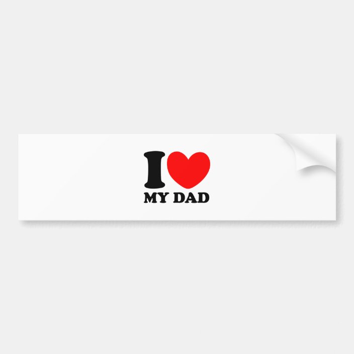 I Love My Dad Bumper Sticker | Zazzle.com