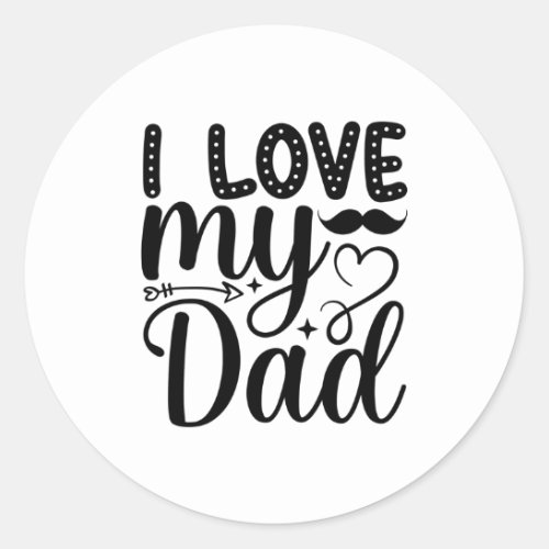 I Love My Dad Classic Round Sticker