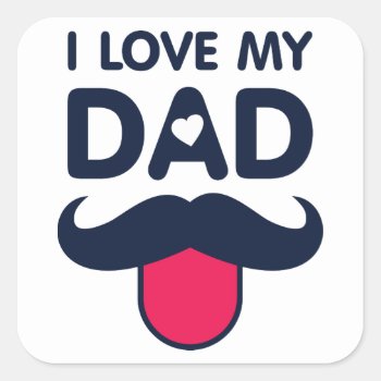 I Love My Dad Cute Mustache Icon Square Sticker by CrazyFunnyStuff at Zazzle