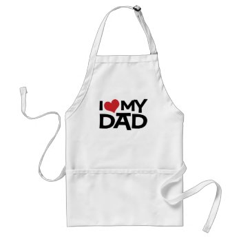 I Love My Dad Father's Day Bbq Apron by koncepts at Zazzle