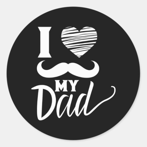I Love My Dad Fathers Day Sayings Daddy Father  Classic Round Sticker
