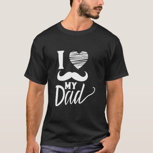 I Love My Dad Fathers Day Sayings Daddy Father  T_Shirt