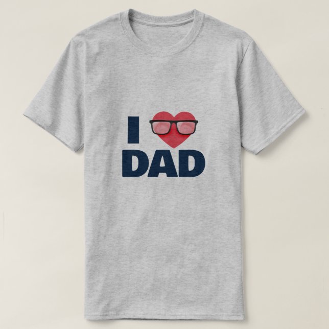 I love my dad Father's Day Shirt Gifts (Design Front)