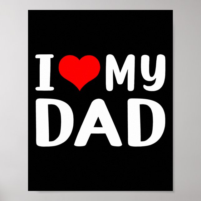 I Love My Dad Funny Father&#; s Day Gift For Daddy Poster (Front)