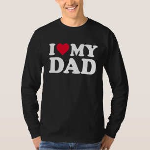 I Love My Dad I Heart My Dad Father's Day T-Shirt