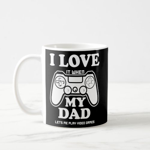I love my dad  sarcastic video games  coffee mug