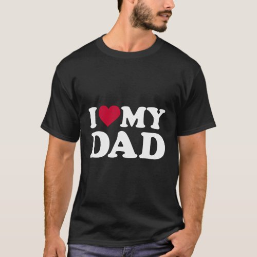 I Love My Dad T_Shirt