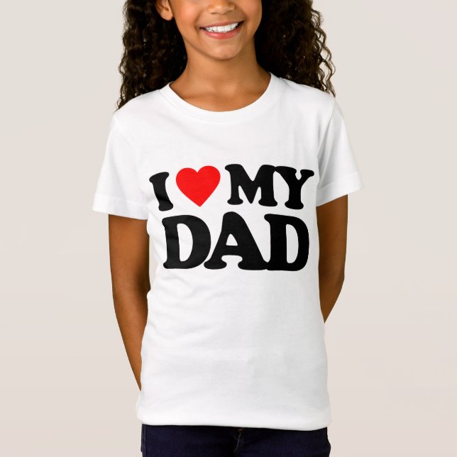 I LOVE MY DAD T-Shirt (Front)