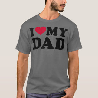 I love my dad  T-Shirt