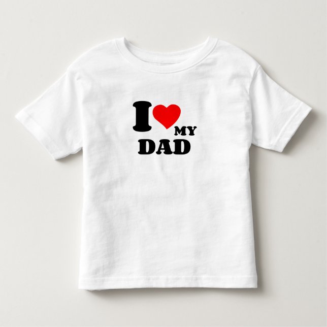I LOVE MY DAD TODDLER T-SHIRT (Front)