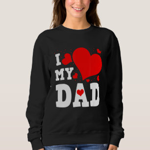 I Love My Dad Valentines Day Family Matching Group Sweatshirt