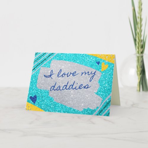 I Love My Daddies Fathers Day Glitter Card