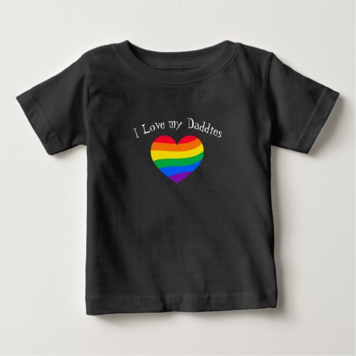 I love my Daddies _ Gay Dads _ Rainbow Heart Baby T_Shirt