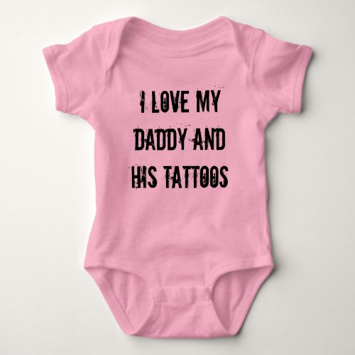 I Love My Daddy and His Tattoos Baby Bodysuit