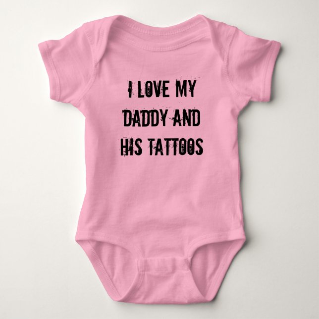 I Love My Daddy and His Tattoos Baby Bodysuit (Front)