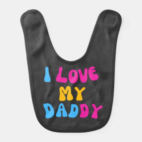 I Love My Daddy Baby Bib