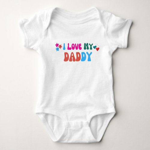 I Love My Daddy Baby Bodysuit