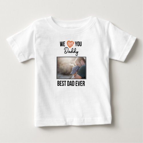 I LOVE MY DADDY BABY CLOTHES CUSTOM PHOTO BABY T_Shirt