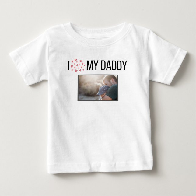 I LOVE MY DADDY BABY CLOTHES CUSTOM PHOTO BABY T-Shirt (Front)