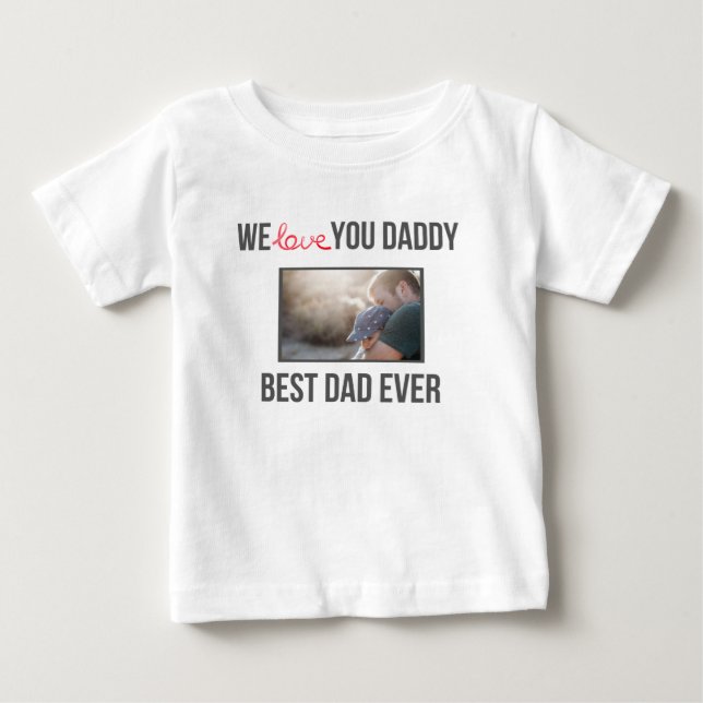 I LOVE MY DADDY BABY CLOTHES CUSTOM PHOTO BABY T-Shirt (Front)