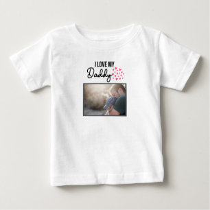 I LOVE MY DADDY BABY CLOTHES CUSTOM PHOTO BABY T-Shirt