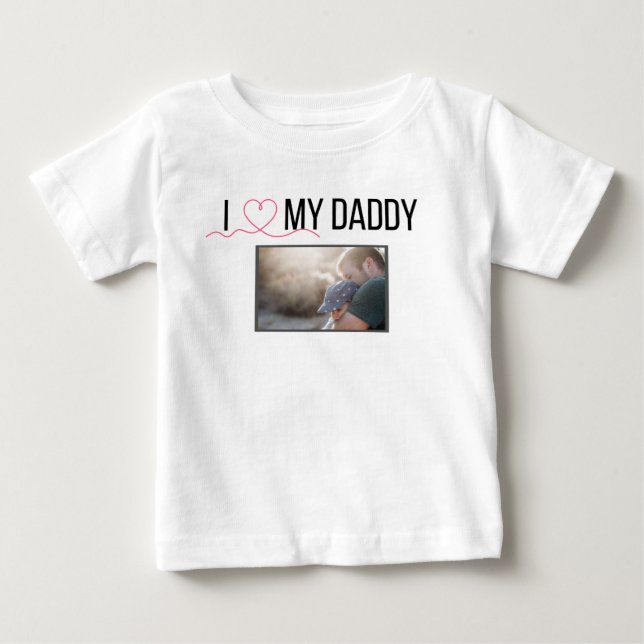 I LOVE MY DADDY BABY CLOTHES CUSTOM PHOTO BABY T-Shirt (Front)