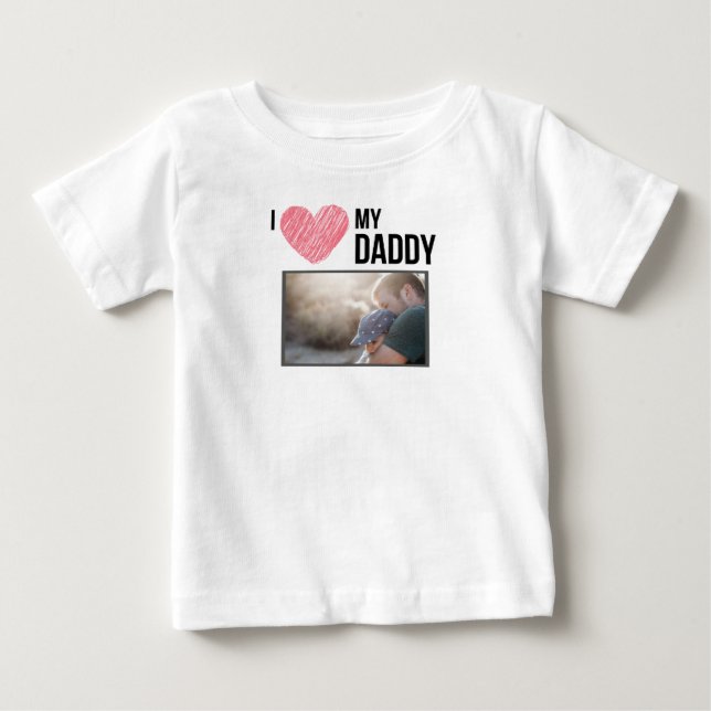 I LOVE MY DADDY BABY CLOTHES CUSTOM PHOTO T-Shirt (Front)