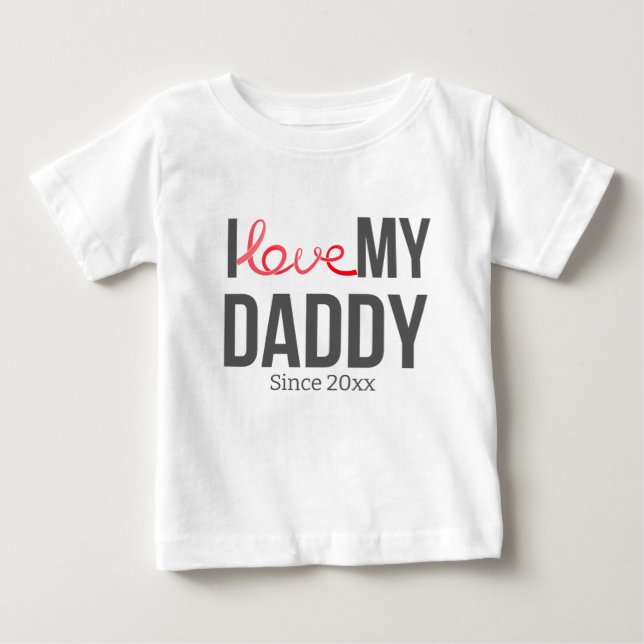 I LOVE MY DADDY BABY CLOTHES CUSTOM TEXT BABY T-Shirt (Front)