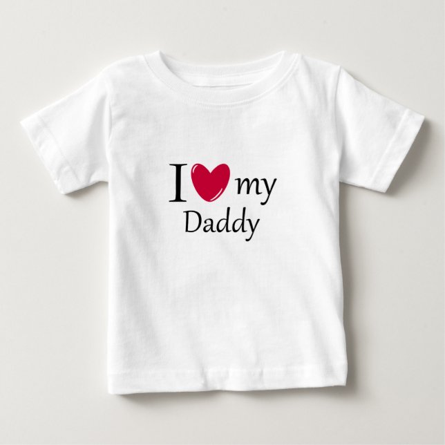 I Love My Daddy Baby T Shirt (Front)