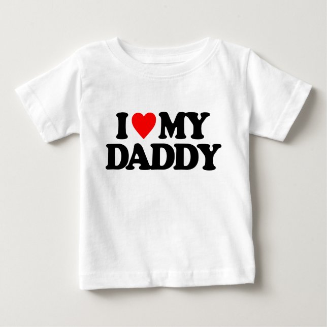 I LOVE MY DADDY BABY T-Shirt (Front)