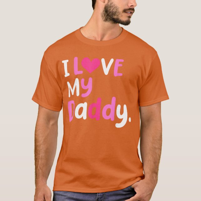 I Love My Daddy Best Dad Ever Fathers Day Cool gir T-Shirt (Front)