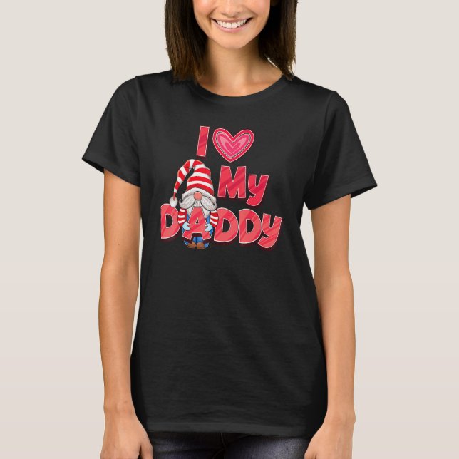 I Love My Daddy Father Pop Fathers Gnomes 1 T-Shirt (Front)